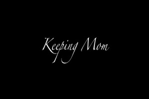 Keeping Mom